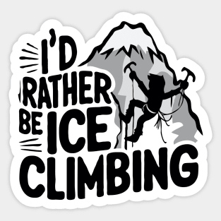 I'd Rather be Ice Climbing. Ice Climbing Sticker